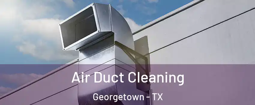  Air Duct Cleaning Georgetown - TX