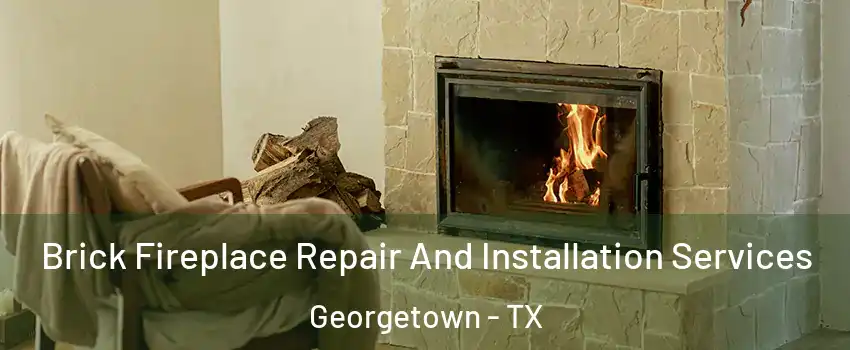  Brick Fireplace Repair And Installation Services Georgetown - TX