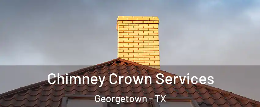 Chimney Crown Services Georgetown - TX