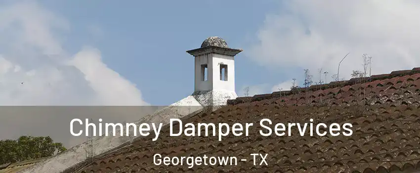  Chimney Damper Services Georgetown - TX