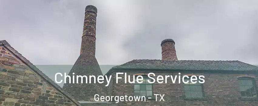  Chimney Flue Services Georgetown - TX