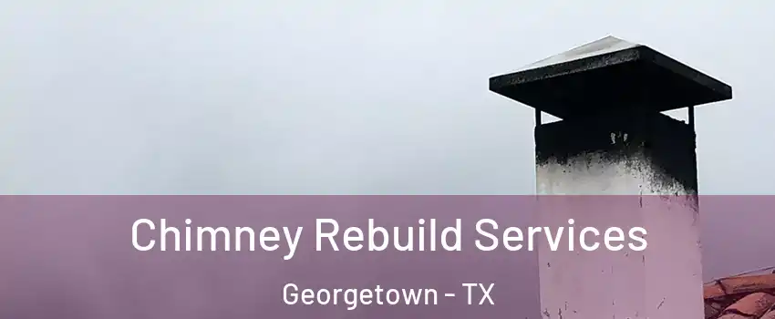  Chimney Rebuild Services Georgetown - TX