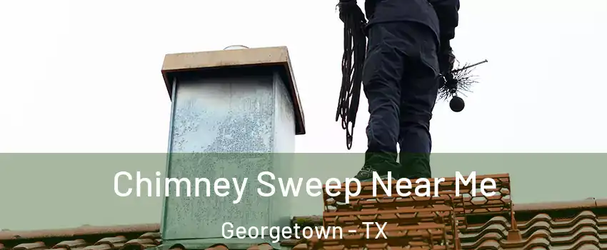  Chimney Sweep Near Me Georgetown - TX