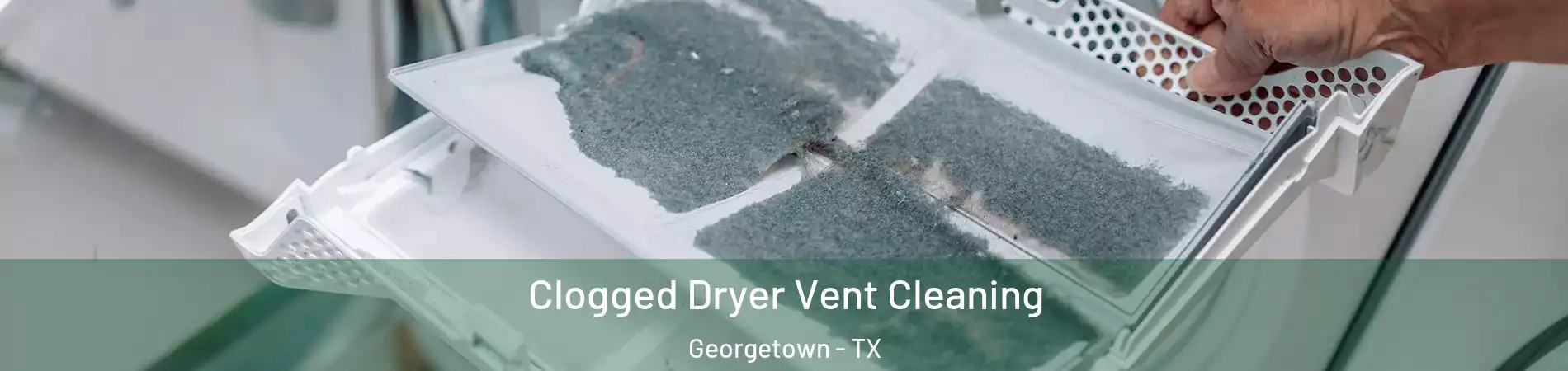  Clogged Dryer Vent Cleaning Georgetown - TX