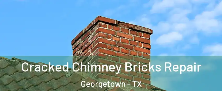  Cracked Chimney Bricks Repair Georgetown - TX