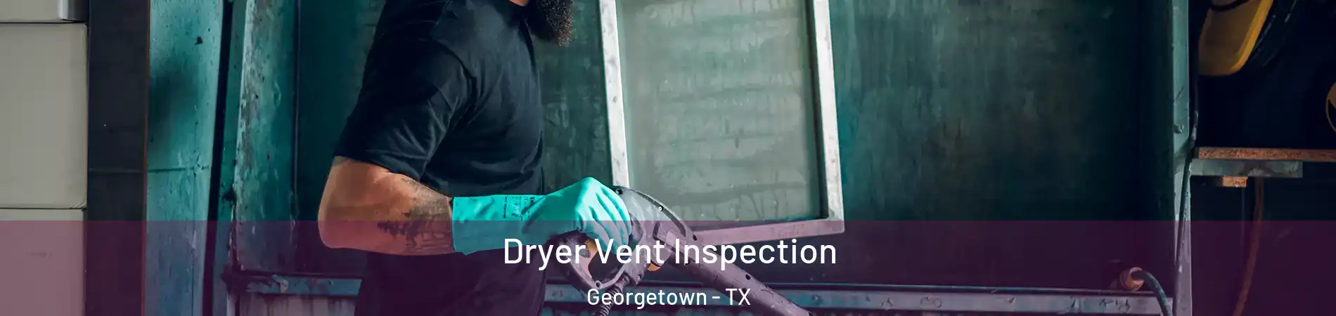  Dryer Vent Inspection Georgetown - TX