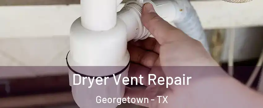  Dryer Vent Repair Georgetown - TX