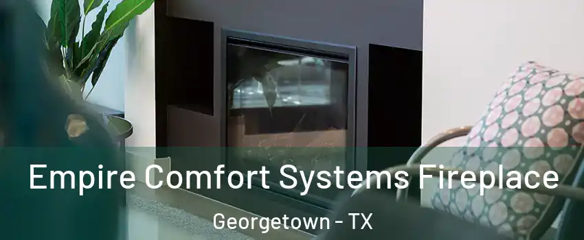  Empire Comfort Systems Fireplace Georgetown - TX
