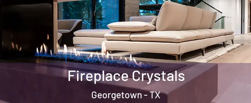  Fireplace Crystals Georgetown - TX