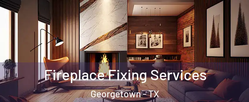  Fireplace Fixing Services Georgetown - TX