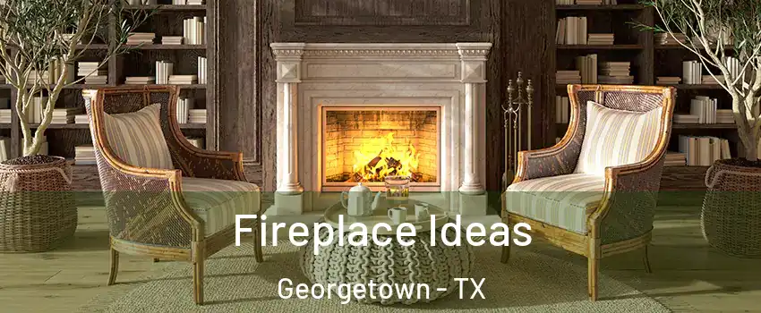  Fireplace Ideas Georgetown - TX