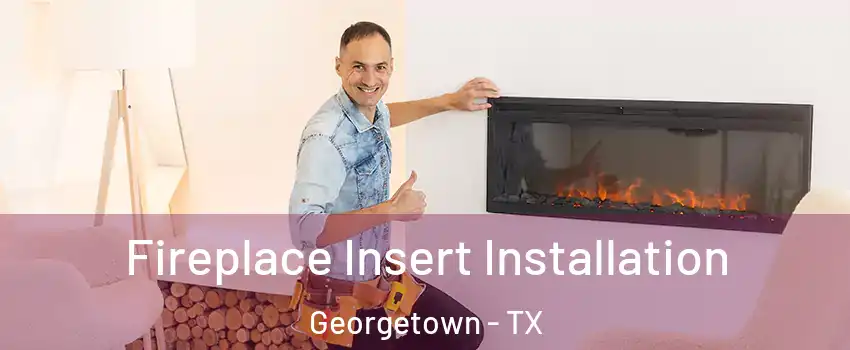  Fireplace Insert Installation Georgetown - TX