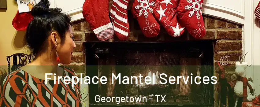  Fireplace Mantel Services Georgetown - TX