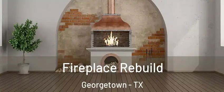  Fireplace Rebuild Georgetown - TX