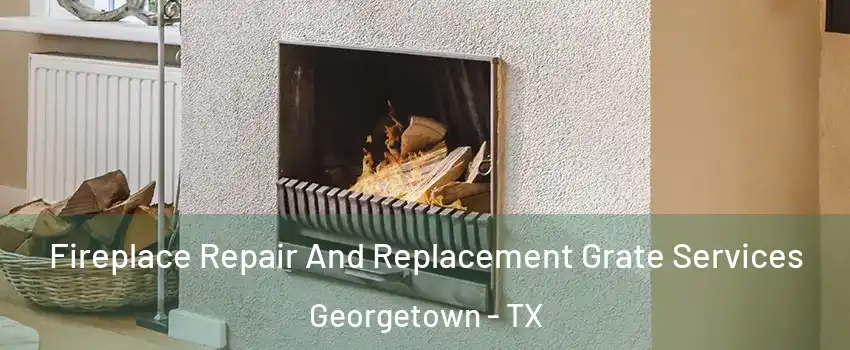  Fireplace Repair And Replacement Grate Services Georgetown - TX