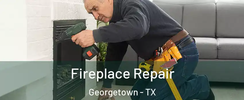  Fireplace Repair Georgetown - TX