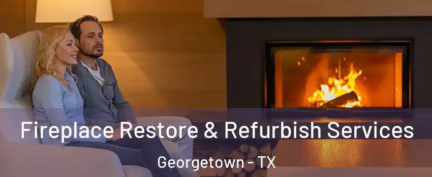 Fireplace Restore & Refurbish Services Georgetown - TX