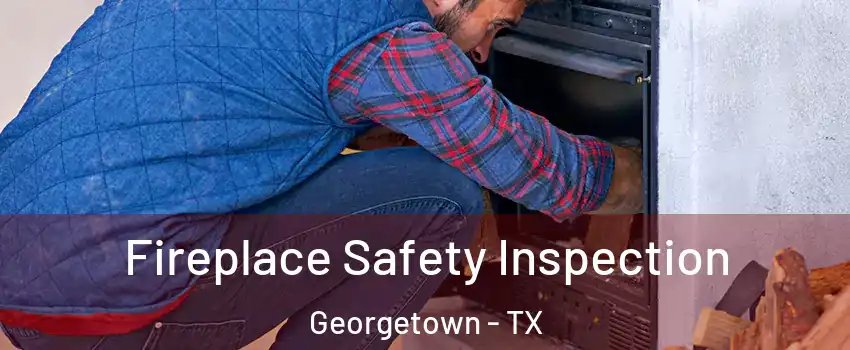  Fireplace Safety Inspection Georgetown - TX