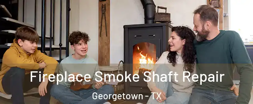  Fireplace Smoke Shaft Repair Georgetown - TX