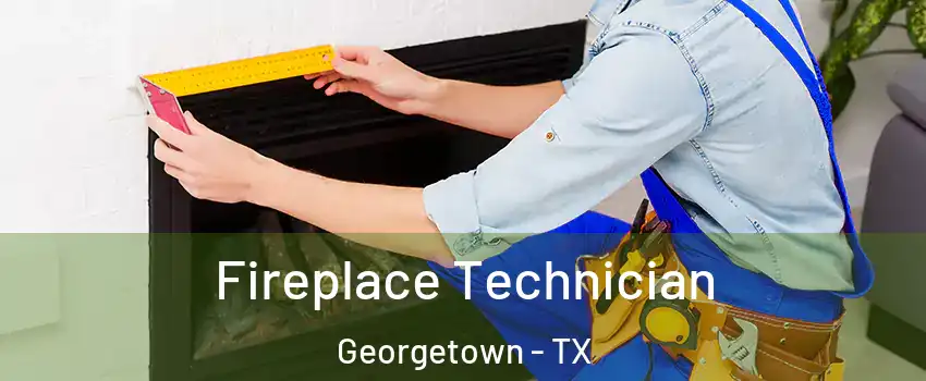 Fireplace Technician Georgetown - TX