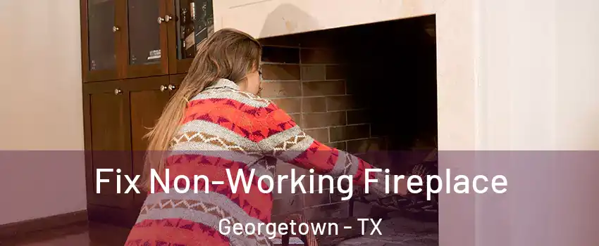  Fix Non-Working Fireplace Georgetown - TX