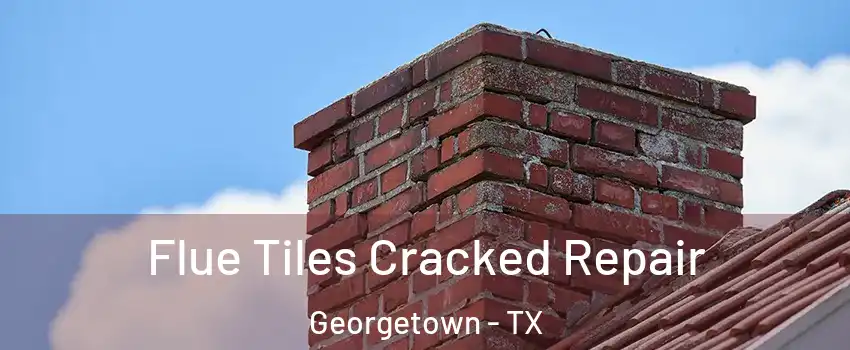  Flue Tiles Cracked Repair Georgetown - TX