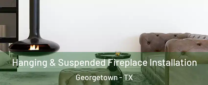  Hanging & Suspended Fireplace Installation Georgetown - TX