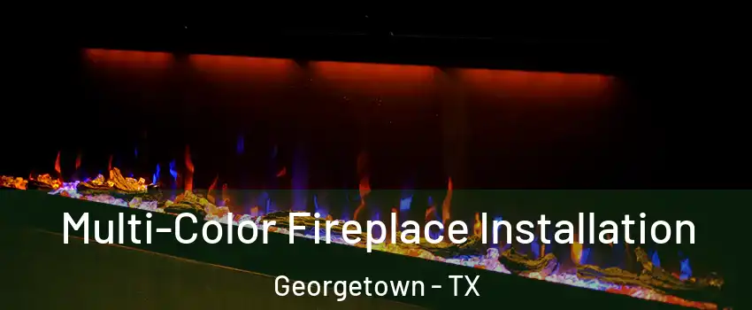  Multi-Color Fireplace Installation Georgetown - TX