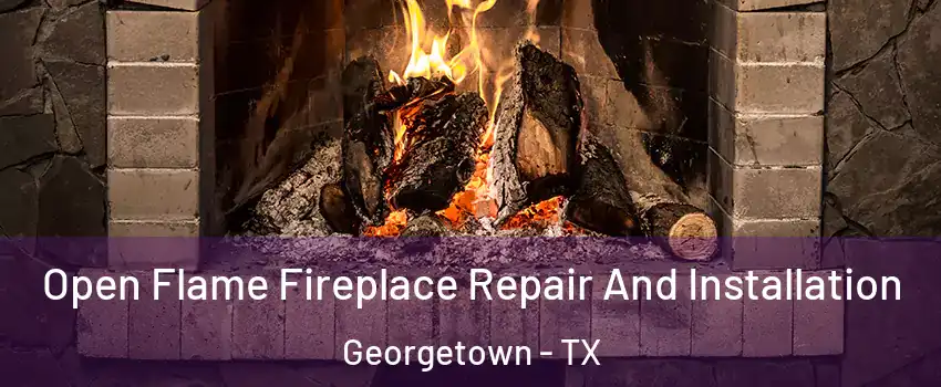  Open Flame Fireplace Repair And Installation Georgetown - TX