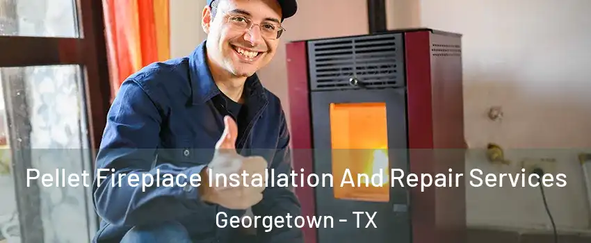  Pellet Fireplace Installation And Repair Services Georgetown - TX
