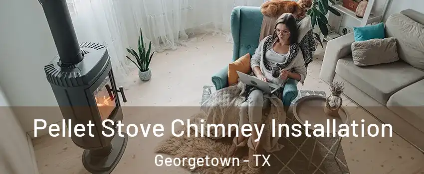  Pellet Stove Chimney Installation Georgetown - TX