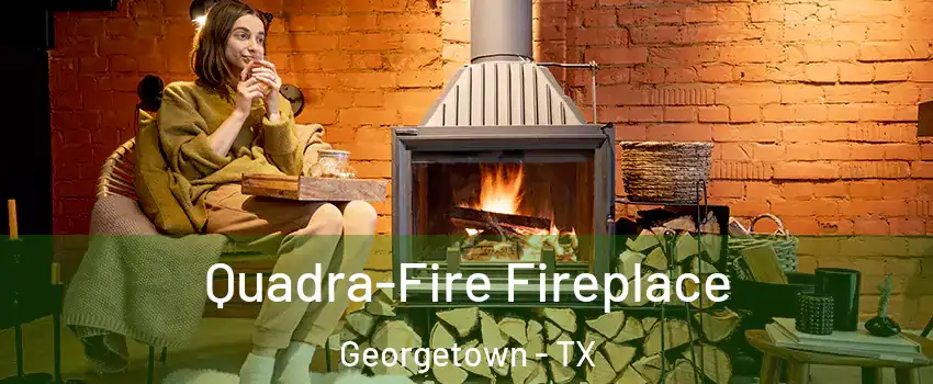  Quadra-Fire Fireplace Georgetown - TX