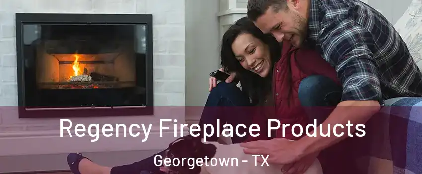  Regency Fireplace Products Georgetown - TX