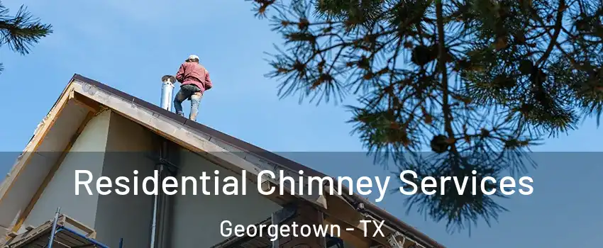  Residential Chimney Services Georgetown - TX