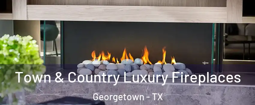  Town & Country Luxury Fireplaces Georgetown - TX