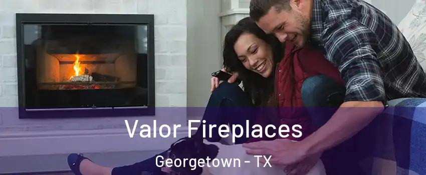  Valor Fireplaces Georgetown - TX
