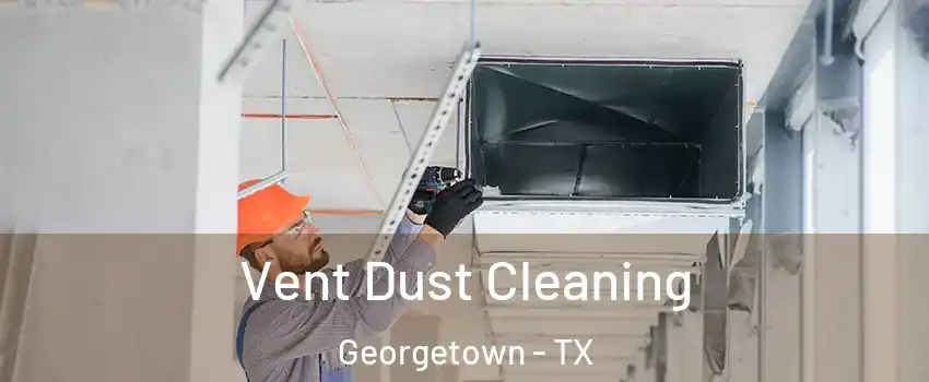  Vent Dust Cleaning Georgetown - TX