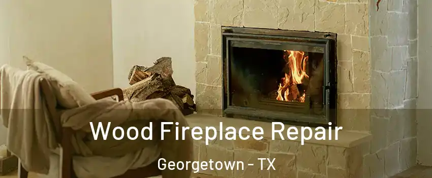  Wood Fireplace Repair Georgetown - TX