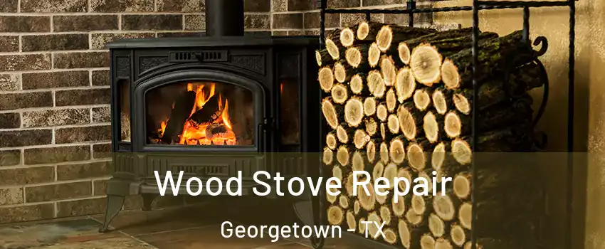  Wood Stove Repair Georgetown - TX